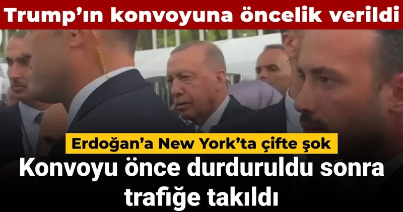 Erdoğan a New York ta çifte şok: Konvoyu önce durduruldu sonra trafiğe takıldı