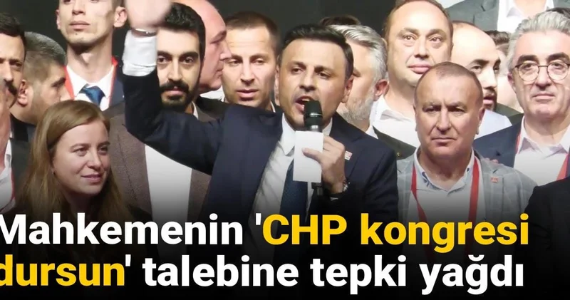 Mahkemenin CHP kongresi dursun talebine tepki yağdı