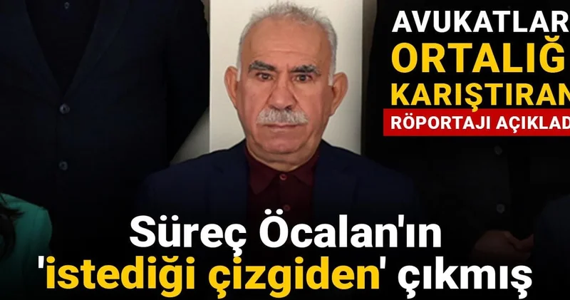 Süreç Öcalan ın istediği çizgiden çıkmış: Avukatları ortalığı karıştıran röportajı açıkladı