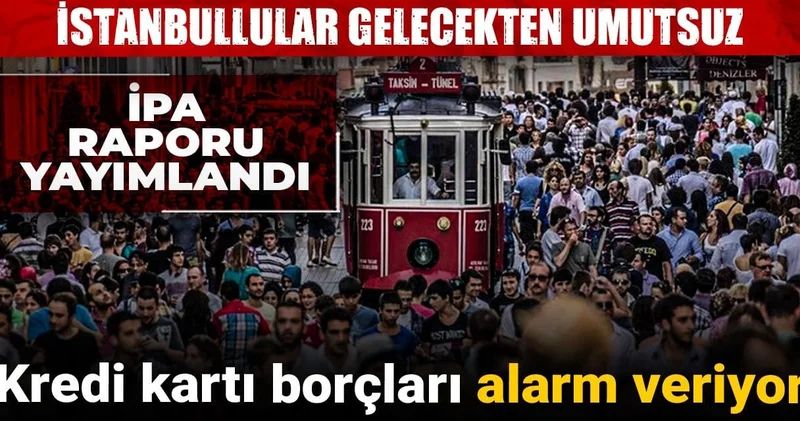 İstanbullular gelecekten umutsuz: Kredi kartı borçları alarm veriyor!