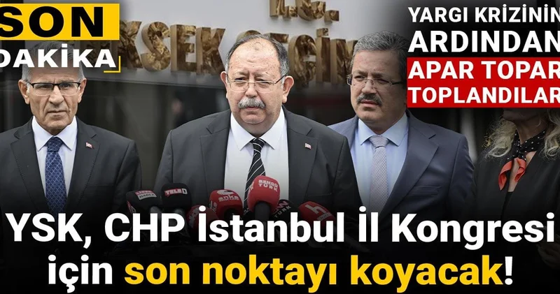 Son Dakika YSK CHP İstanbul Kongresi için son noktayı koyacak! Toplantı başladı