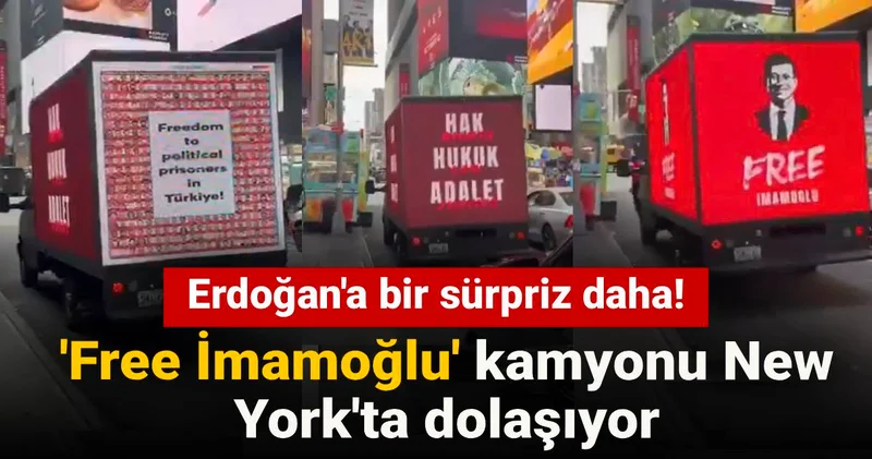 Erdoğan a bir sürpriz daha! Free İmamoğlu kamyonu New York ta dolaşıyor