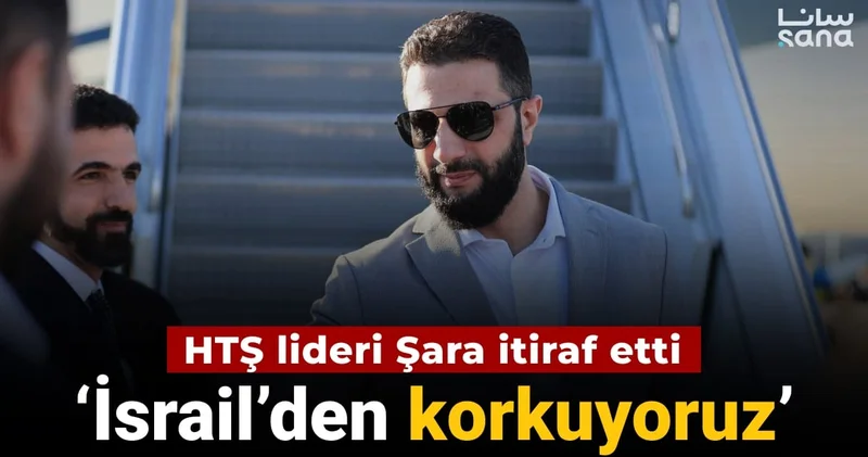 HTŞ lideri Şara itiraf etti: İsrail den korkuyoruz