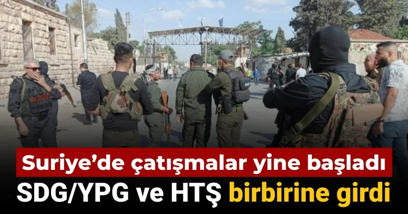 Suriye’de çatışmalar yine başladı: SDG/YPG ve HTŞ birbirine girdi