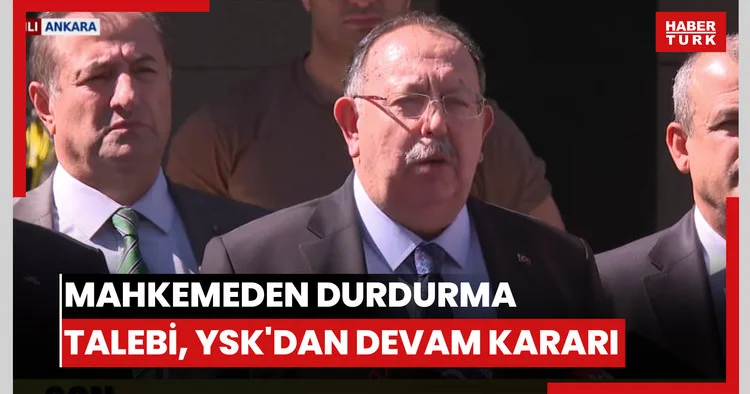 Mahkemeden durdurma talebi, YSK dan devam kararı