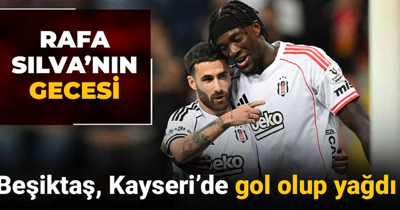 Beşiktaş Kayseri de gol oldu yağdı: Rafa Silva nın gecesi
