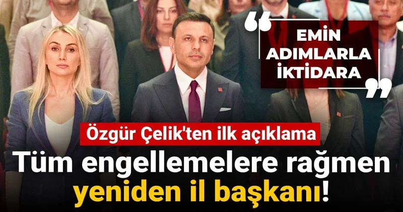 Özgür Çelik ten ilk açıklama: Tüm engellemelere rağmen yeniden il başkanı!