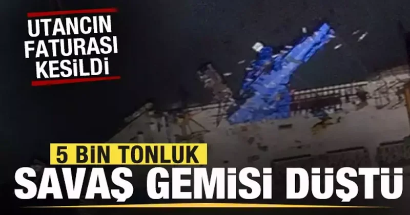 5 bin tonluk savaş gemisi düştü! Utancın faturası kesildi