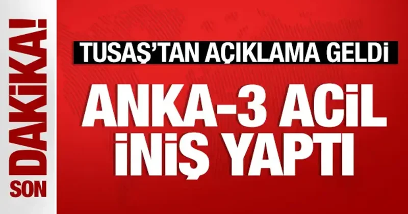 TUSAŞ: ANKA 3 acil iniş gerçekleştirdi