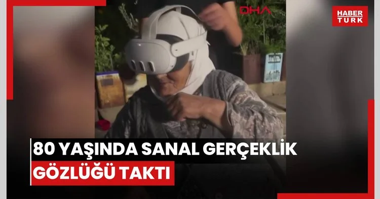 80 yaşında sanal gerçeklik gözlüğü taktı; tepkileri gündem oldu