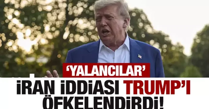 İran iddiası Trump ı öfkelendirdi: Yalancılar!