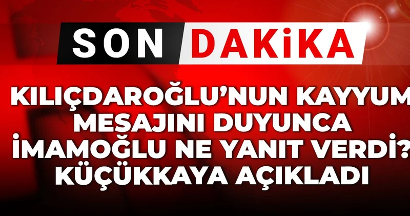Son Dakika Kılıçdaroğlu nun kayyum mesajını duyunca İmamoğlu ne yanıt verdi? Küçükkaya açıkladı