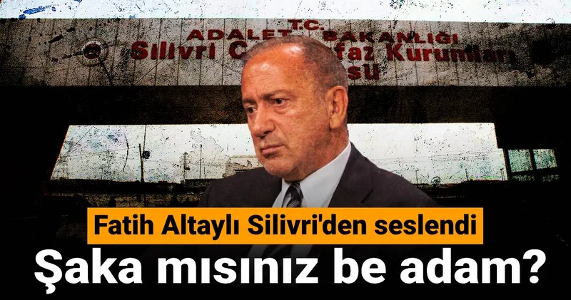 Fatih Altaylı Silivri den seslendi: Şaka mısınız be adam?