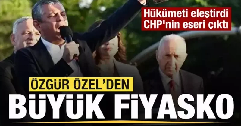 Özgür Özel’den büyük fiyasko! Hükümeti eleştirdi CHP nin eseri çıktı