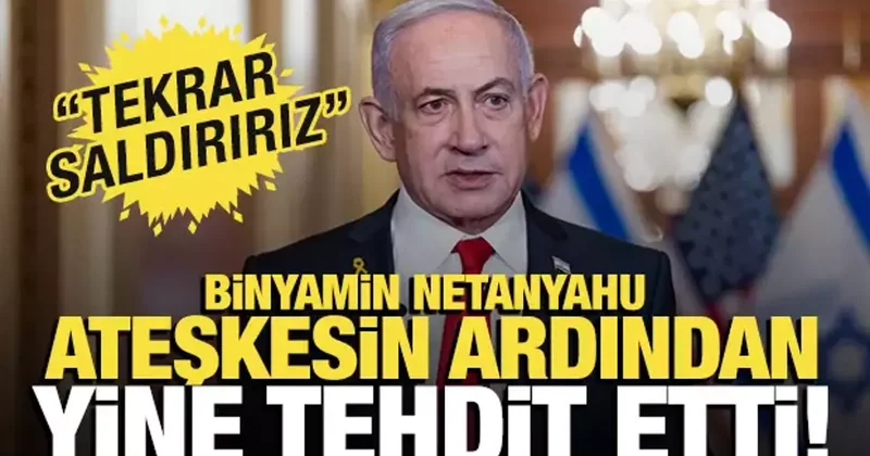 Ateşkes sonrası Netanyahu dan İran a tehdit! Tekrar saldırırız