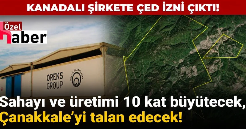 Kanadalı şirkete ÇED izni çıktı! Sahayı ve üretimi 10 kat büyütecek, Çanakkale yi talan edecek!