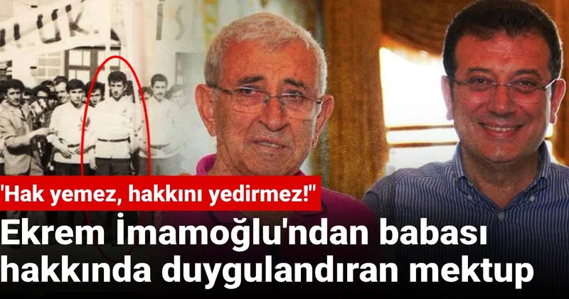 Ekrem İmamoğlu ndan babası hakkında duygulandıran mektup