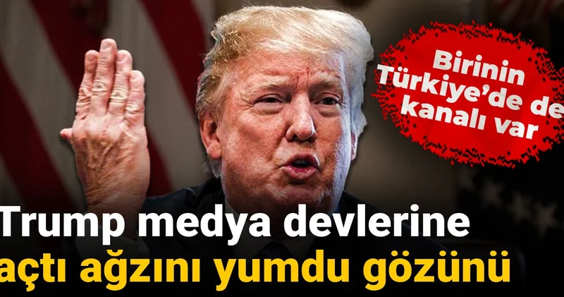 Trump medya devlerine açtı ağzını yumdu gözünü: Birinin Türkiye de de kanalı var