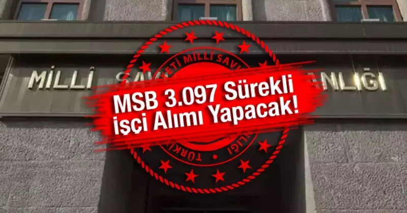 İş arayanlara müjde: MSB 3.097 personel alımı yapacak! Başvurular başladı