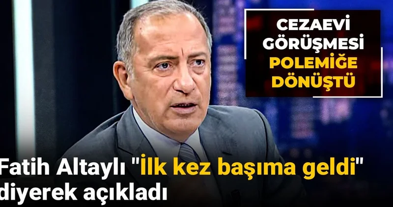 Fatih Altaylı İlk kez başıma geldi diyerek açıkladı! Cezaevi görüşmesi polemiğe dönüştü
