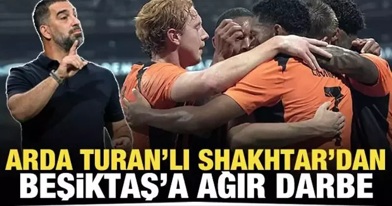 Arda Turan lı Shakhtar dan Beşiktaş a ağır darbe!