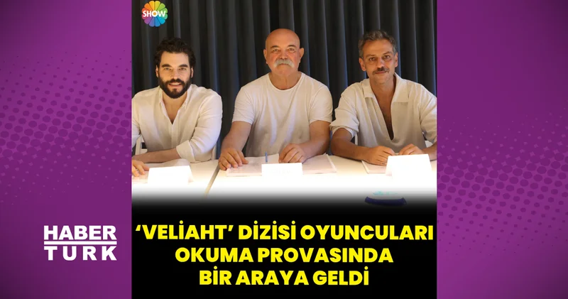 ‘Veliaht’ dizisinin oyuncuları okuma provasında bir araya geldi
