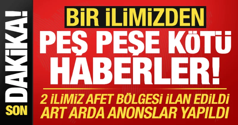 Son dakika: Bir ilimizden peş peşe kötü haberler! Art arda anonslar yapıldı...