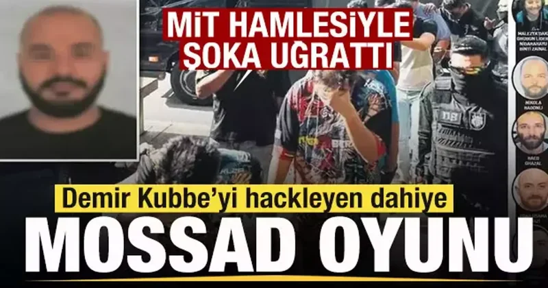 Demir Kubbe’yi hackleyen dahiye Mossad oyunu! MİT devreye girdi! Şoka girdiler