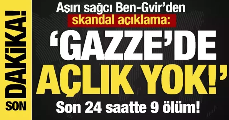 Son dakika... Ben Gvir, Gazze de açlık yok! demişti...Son 24 saatte 9 ölüm!
