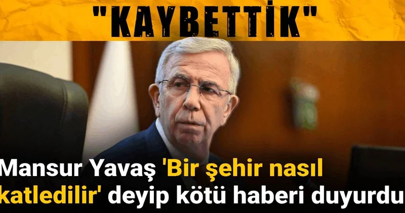 Mansur Yavaş Bir şehir nasıl katledilir deyip kötü haberi duyurdu! Kaybettik