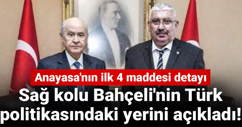 Sağ kolu Bahçeli nin Türk politikasındaki yerini açıkladı! Anayasa nın ilk 4 maddesi detayı
