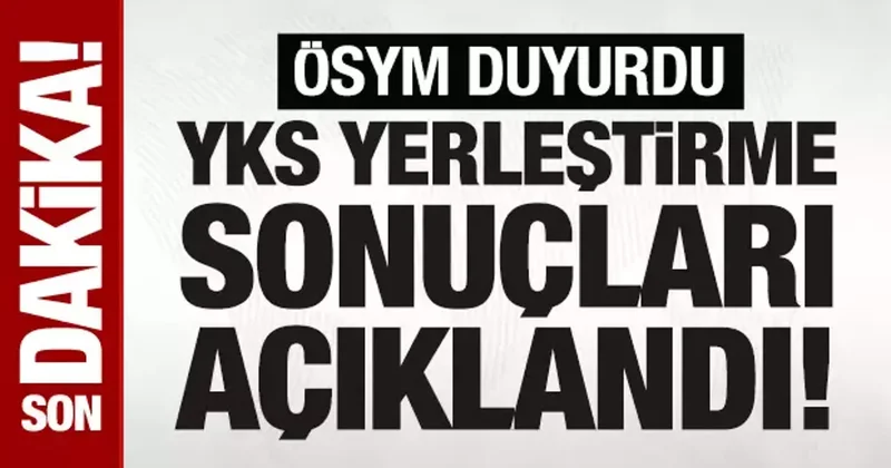 SON DAKİKA: YKS Başkanı Ersoy: Üniversite tercih sonuçları açıklandı