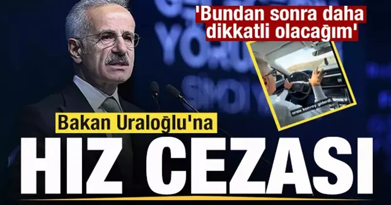 Bakan Uraloğlu na ceza! Bundan sonra daha dikkatli olacağım