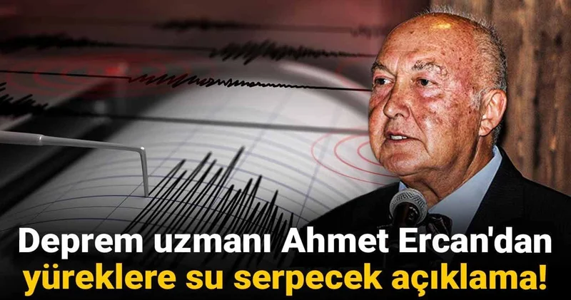 Deprem uzmanı Ahmet Ercan dan yüreklere su serpecek açıklama!