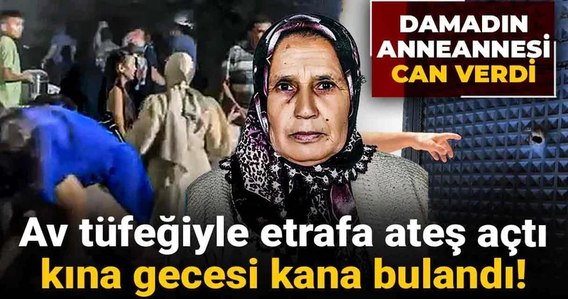 Av tüfeğiyle etrafa ateş açtı kına gecesi kana bulandı! Damadın anneannesi can verdi