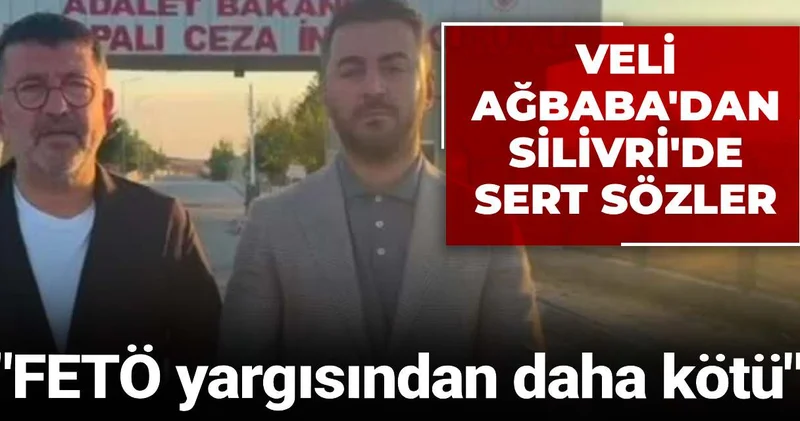 Veli Ağbaba dan Silivri de sert sözler: FETÖ yargısından daha kötü