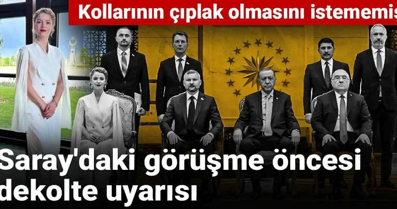 Saray daki görüşme öncesi dekolte uyarısı: Kollarının çıplak olmasını istememiş