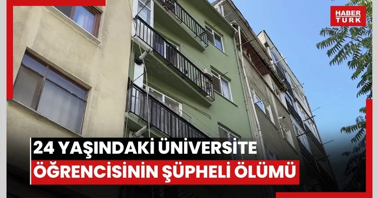 Beşiktaş’ta 24 yaşındaki üniversite öğrencisinin şüpheli ölümü
