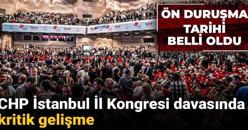 CHP İstanbul İl Kongresi davasında ön duruşma tarihi belli oldu