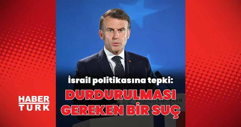 Emmanuel Macron dan İsrail e tepki Dış Haberler