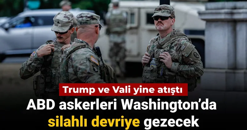 ABD askerleri Washington’da silahlı devriye gezecek