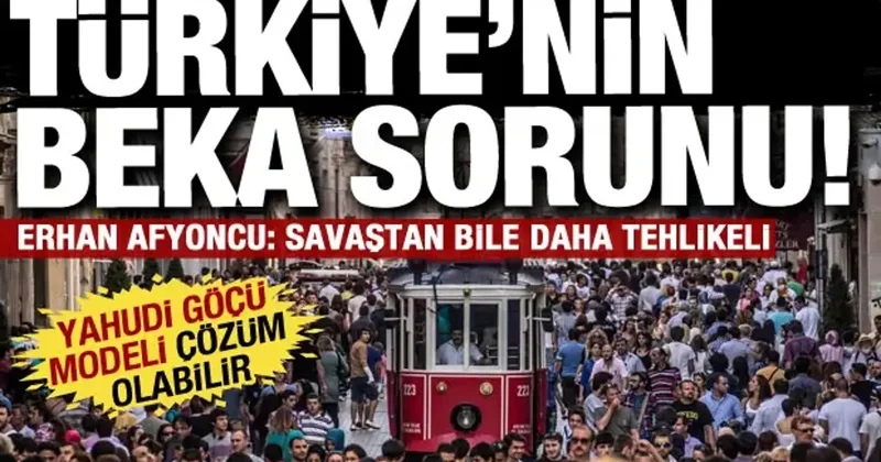 Türkiye için beka sorunu: Erhan Afyoncu dan nüfus politikası için kritik çözüm