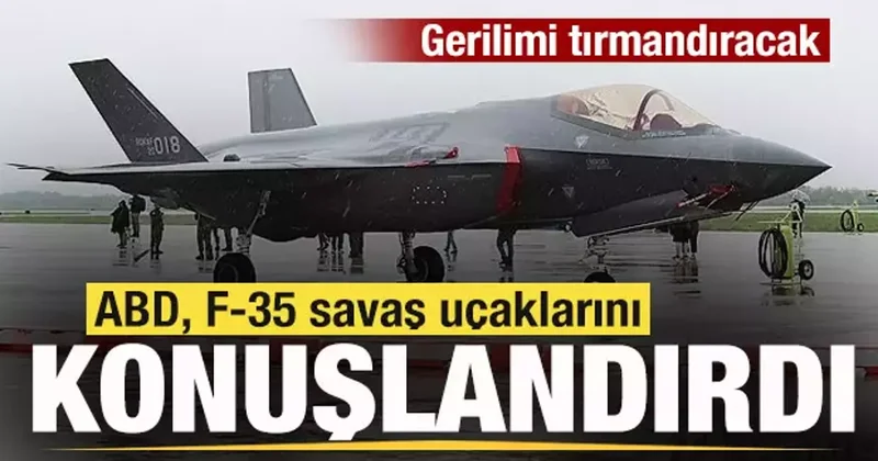 Gerilimi artıracak! ABD, F 35 savaş uçaklarını konuşlandırdı
