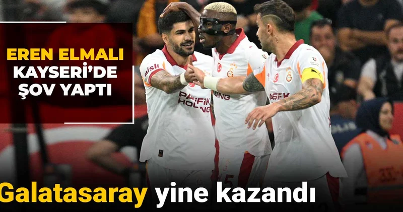 Galatasaray yine kazandı: Eren Elmalı Kayseri de yıldızlaştı