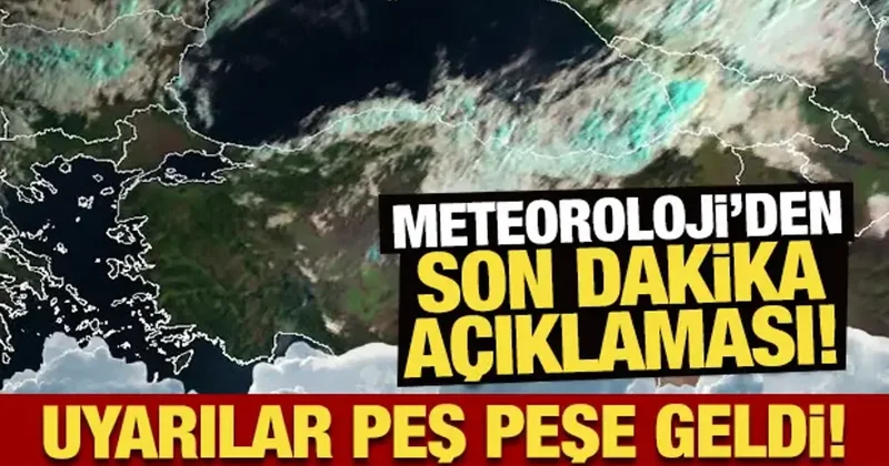 Meteoroloji den son dakika açıklaması! Uyarılar peş peşe geldi!