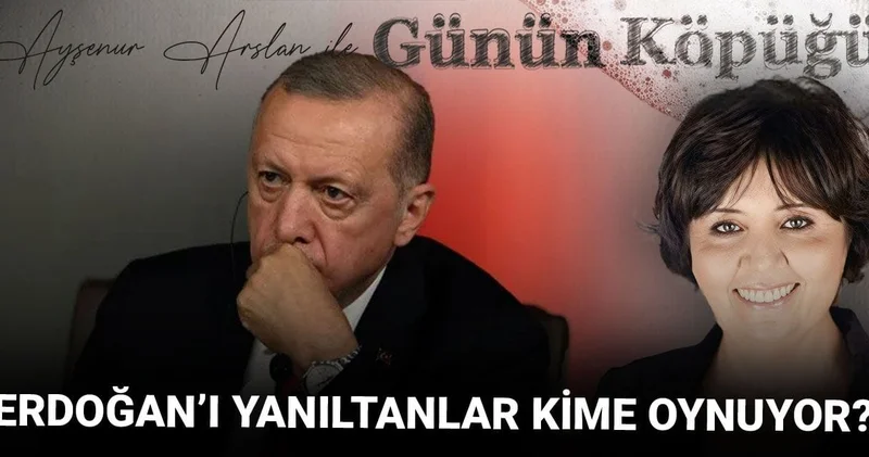 Erdoğan’ı yanıltanlar kime oynuyor?