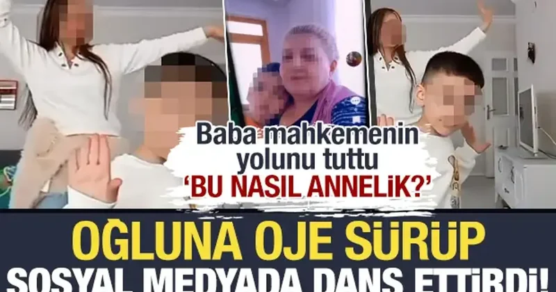 Oğlunun eline oje sürdü, kamera karşısında dans ettirdi! Baba hemen mahkemeye başvurdu