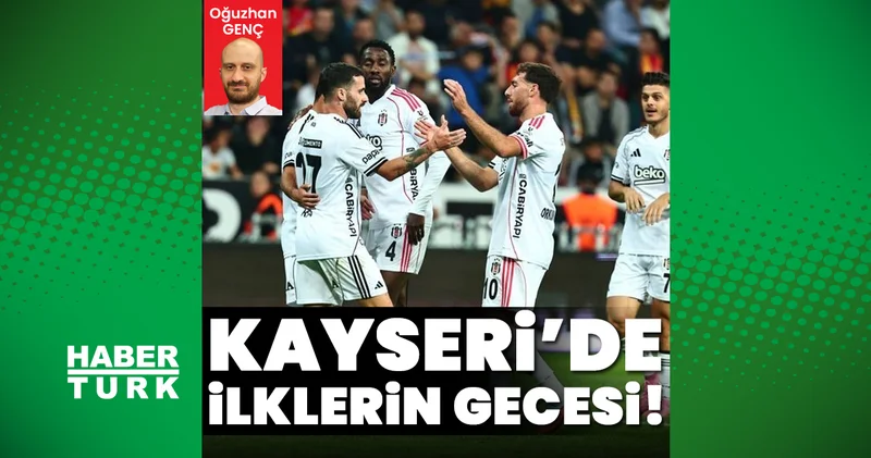 Beşiktaş için Kayseri de ilklerin gecesi! Beşiktaş Haberleri