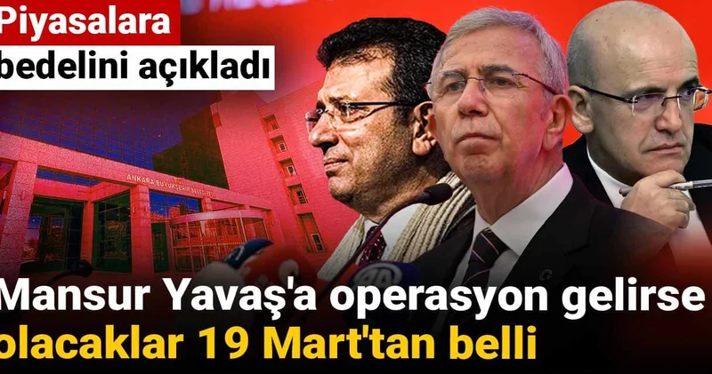 Mansur Yavaş a operasyon gelirse olacaklar 19 Mart tan belli: Piyasalara bedelini açıkladı