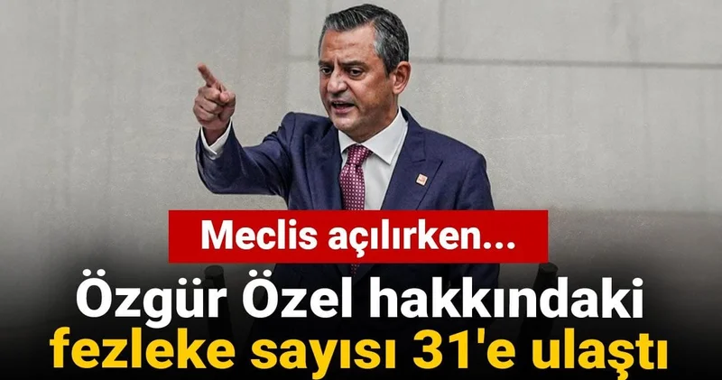 Meclis açılırken: Özgür Özel hakkındaki fezleke sayısı 31 e ulaştı